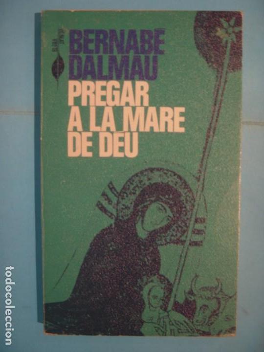 Libros de segunda mano: PREGARIA A LA MARE DE DEU - BERNABE DALMAU - ABADIA DE MONTSERRAT, 1978, 1&ordf; EDICIO (BON ESTAT)