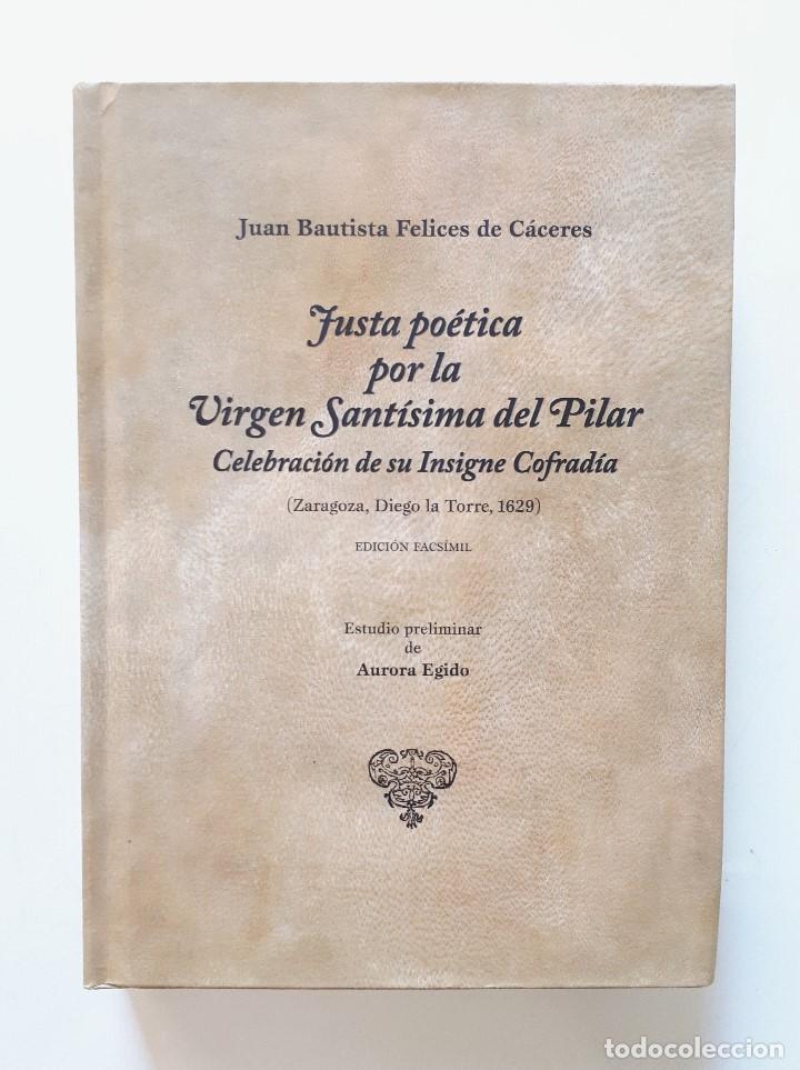 Libros de segunda mano: JUSTA PO&Eacute;TICA POR LA VIRGEN DEL PILAR / JUAN BAUTISTA FELICES DE C&Aacute;CERES / EDICI&Oacute;N FACS&Iacute;MIL 2015