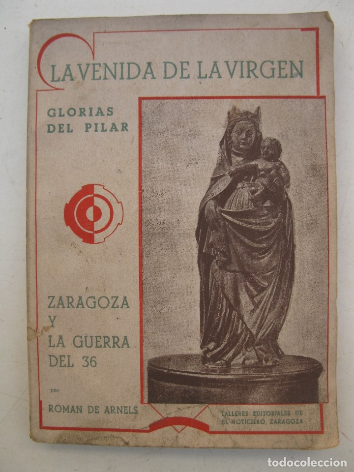 Libros de segunda mano: LA VENIDA DE LA VIRGEN - GLORIAS DEL PILAR - ZARAGOZA Y LA GUERRA DEL 36 - ROMAN DE ARNELS - 1943.
