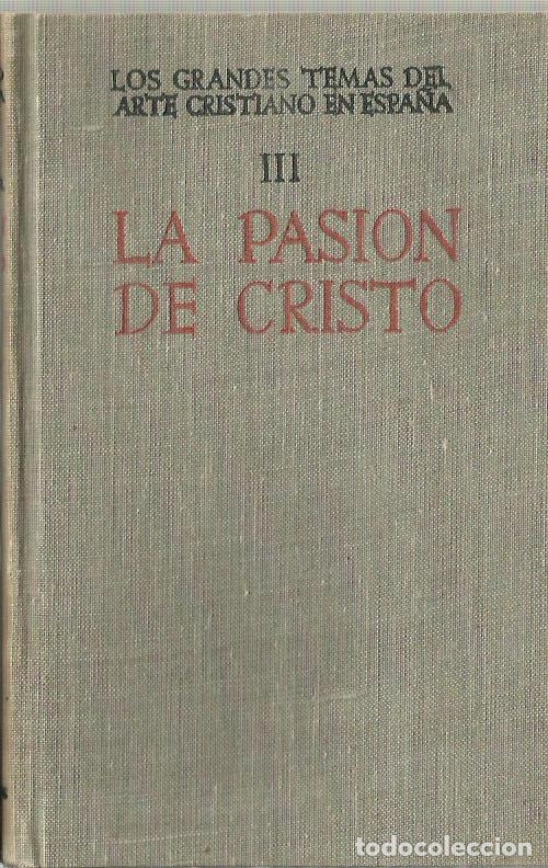 Second hand books: 0018147 LOS GRANDES TEMAS DEL ARTE CRISTIANO EN ESPA&Ntilde;A Tomo III. LA PASI&Oacute;N DE CRIST...