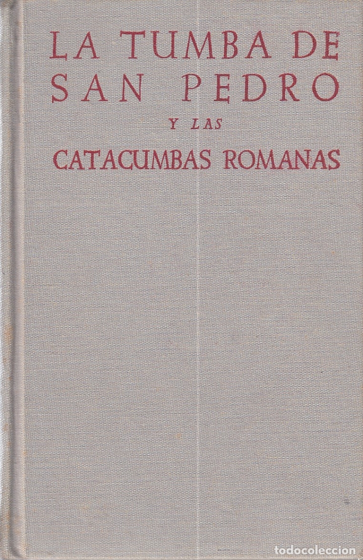 Libros de segunda mano: 0031040 LA TUMBA DE SAN PEDRO Y LAS CATACUMBAS ROMANAS, Los Monumentos y Las Inscri...