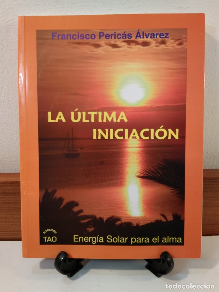 Libri di seconda mano: LA &Uacute;LTIMA INICIACI&Oacute;N. Energ&iacute;a solar para el alma. PERIC&Aacute;S &Aacute;LVAREZ, Francisco. ISBN 9788493588946.