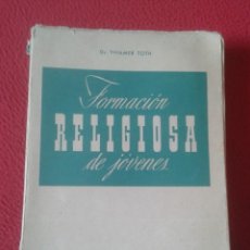 Libros de segunda mano: LIBRO FORMACIÓN RELIGIOSA DE JÓVENES DR. TIHAMER TOTH SOCIEDAD DE EDUCACIÓN ATENAS 1955 VER FOTOS.... Lote 186152277