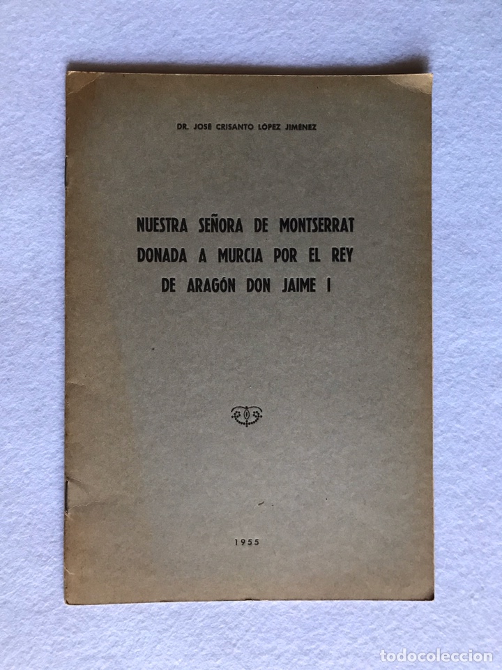 Libros de segunda mano: NUESTRA SE&Ntilde;ORA DE MONTSERRAT DONADA A MURCIA POR EL REY DE ARAG&Oacute;N DON JAIME I. RELIGIOSO.