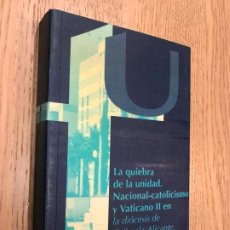 Libros de segunda mano: LA QUIEBRA DE LA UNIDAD NACIONAL - CATOLICISMO Y VATICANO II EN LA DIOCESIS DE ORIHUELA-ALICANTE 