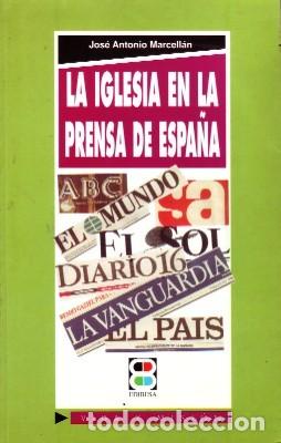 Libros de segunda mano: LA IGLESIA EN LA PRENSA DE ESPA&Ntilde;A. MARCELL&Aacute;N, JOS&Eacute; ANTONIO. RE-213