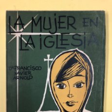 Libros de segunda mano: LA MUJER EN LA IGLESIA - DR. FCO. XAVIER ARNOLD - SE.ATENAS 1958