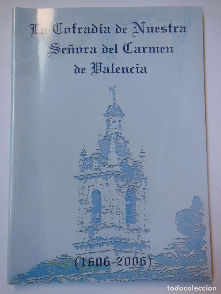 Livros em segunda m&atilde;o: LA COFRAD&Iacute;A DE NUESTRA SE&Ntilde;ORA DEL CARMEN DE VALENCIA. 1606-2006. REVERT NAVARRO Jos&eacute; Ignacio. 2006
