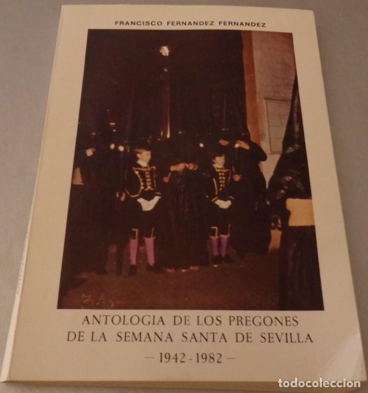 Libros de segunda mano: ANTOLOGIA DE LOS PREGONES DE LA SEMANA SANTA DE SEVILLA 1942 1982 Francisco Fernandez Fernandez