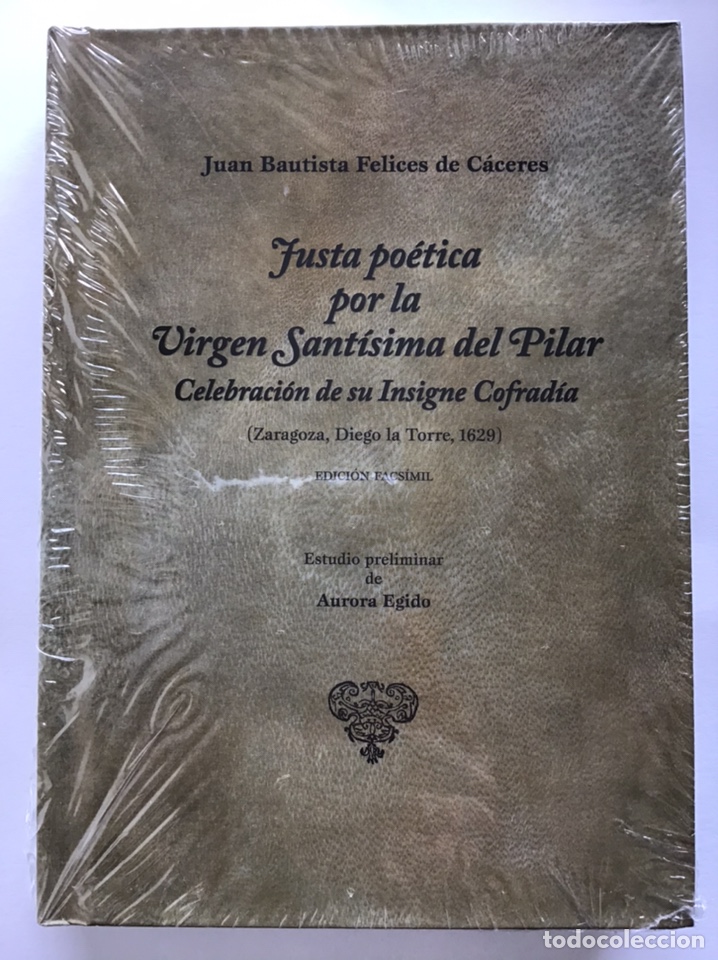 Libros de segunda mano: JUSTA PO&Eacute;TICA POR LA V&Iacute;RGEN SANT&Iacute;SIMA DEL PILAR / JUAN BAUTISTA FELICES DE C&Aacute;CERES / AYTO. ZARAGOZA