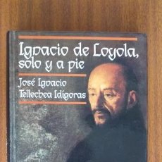 Libros de segunda mano: IGNACIO DE LOYOLA, SOLO Y A PIE --- J. I. TELLECHEA. Lote 197522668