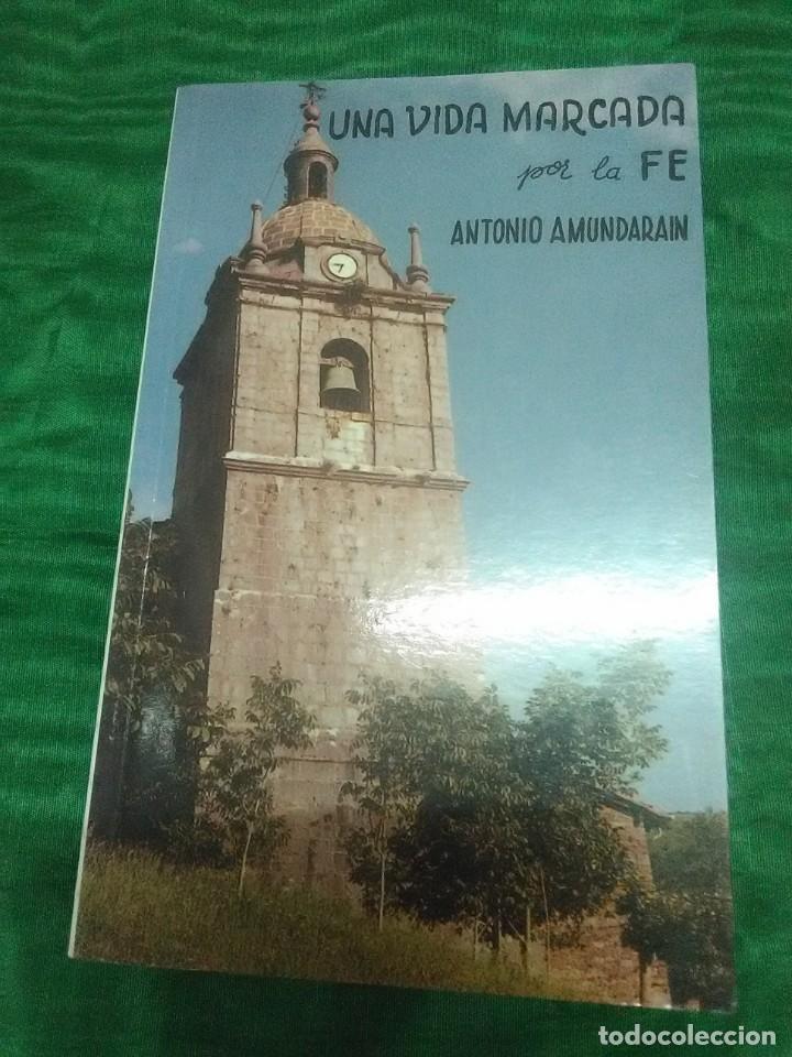 Libros de segunda mano: Una vida marcada por la fe, Antonio Amundarain. AJM. 2004. 3 Ed. - Foto 1 - 206455718