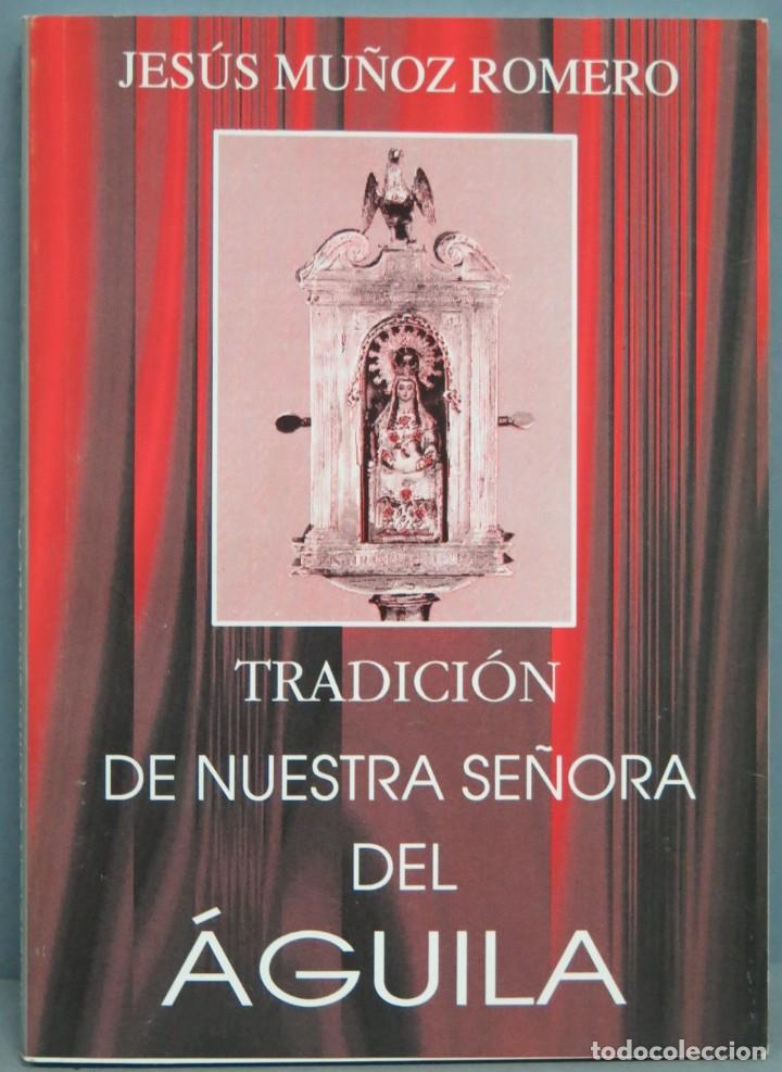 Libri di seconda mano: TRADICION DE NUESTRA SE&Ntilde;ORA DEL AGUILA. MU&Ntilde;OZ ROMERO