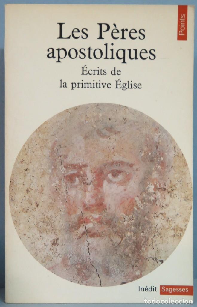 Libri di seconda mano: LES PERES APOSTOLIQUES. ECRITS DE LA PRIMITIVE EGLISE
