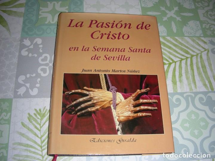 Libros de segunda mano: LA PASION DE CRISTO EN LA SEMANA SANTA DE SEVILLA , JUAN ANTONIO MARTOS NU&Ntilde;EZ