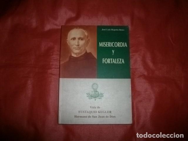 Second hand books: MISERICORDIA Y FORTALEZA VIDA DE EUSTAQUIO KUGLER HERMANO DE SAN JUAN DE DIOS