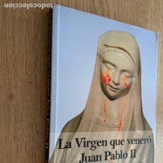 Libros de segunda mano: LA VIRGEN QUE VENERÓ JUAN PABLO II. SANTIAGO VELO DE ANTELO - HOMOLEGENS