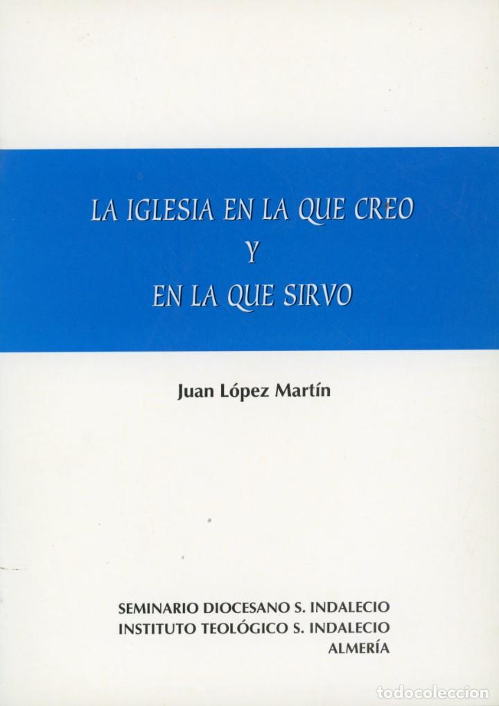 Libros de segunda mano: La Iglesia en la que creo y en la que sirvo. Juan L&oacute;pez Mart&iacute;n. A&ntilde;o1998. 306 pp.