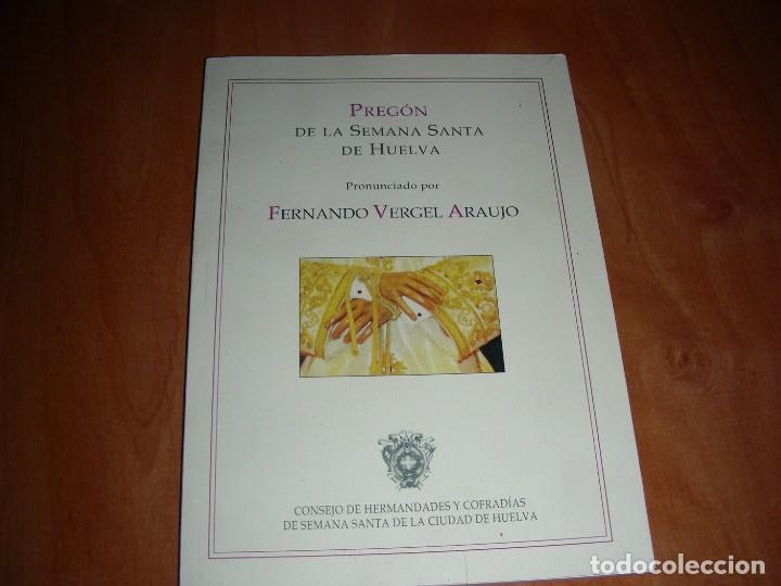 Libros de segunda mano: PREGON SEMANA SANTA HUELVA , FERNANDO VERGEL ARAUJO 2010