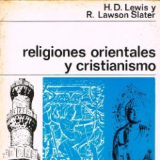 Libros de segunda mano: RELIGIONES ORIENTALES Y CRISTIANISMO POR H.D. LEWIS Y LAWSON STALER, VER INDICE. Lote 228609575
