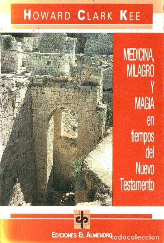 Second hand books: HOWARD CLARK KEE : MEDICINA, MILAGRO Y MAGIA EN EL NUEVO TESTAMENTO (ALMENDRO, 1992)