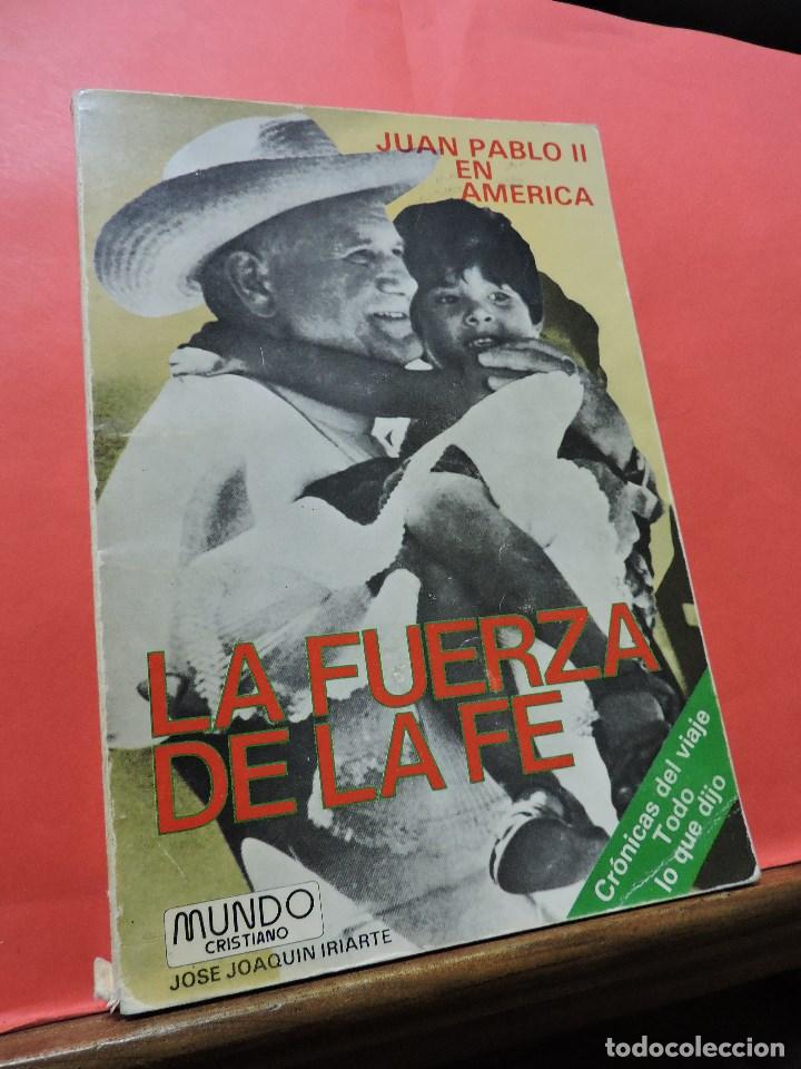 Second hand books: La Fuerza de la Fe. Juan Pablo II en Am&eacute;rica. IRIARTE, Jos&eacute; Joaqu&iacute;n. Mundo Cristiano