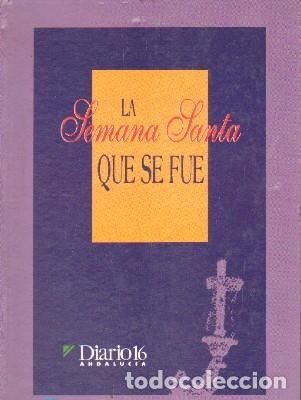 Libros de segunda mano: LA SEMANA SANTA QUE SE FUE. DIARIO 16 ANDALUCIA. - A-SESANTA-2003