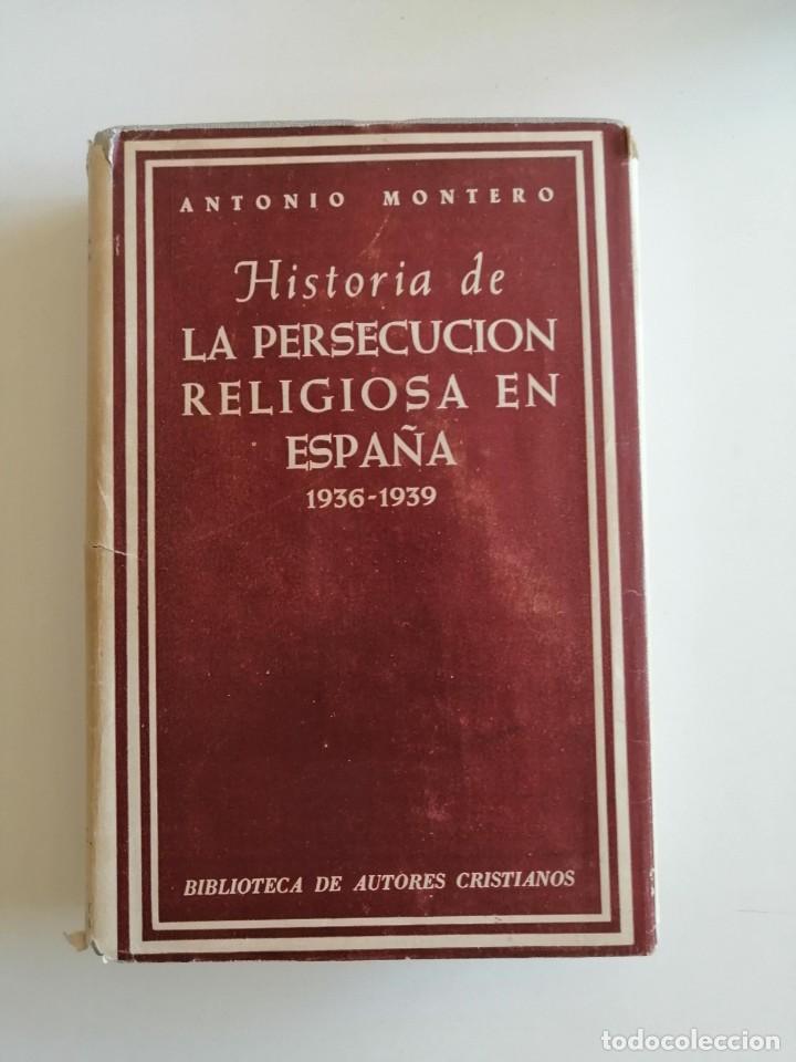ANTONIO MONTERO. HISTORIA DE LA PERSECUCIÓN RELIGIOSA EN ESPAÑA. (Libros de Segunda Mano - Religión)
