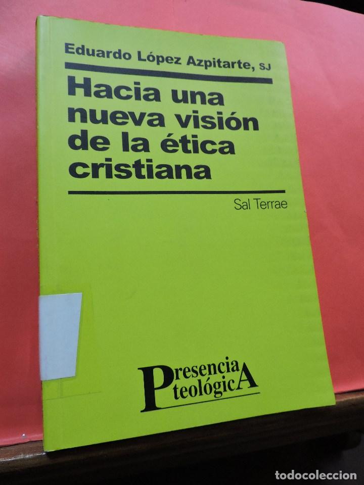 Libros de segunda mano: Hacia una nueva visi&oacute;n de la &eacute;tica cristiana L&Oacute;PEZ AZPITARTE Eduardo. Sal Terrae Presencia teol&oacute;gica
