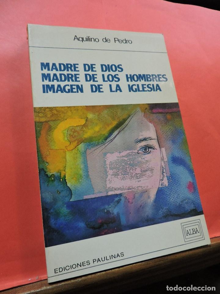 Libros de segunda mano: Madre de Dios Madre de los Hombres Imagen de la Iglesia. DE PEDRO, Aquilino. Ediciones Paulinas Alba