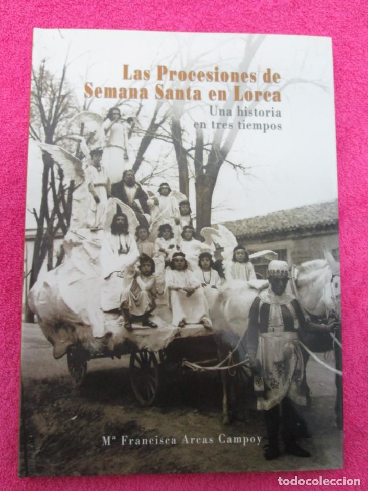 Libros de segunda mano: LAS PROCESIONES DE SEMANA SANTA EN LORCA - M&ordf; Fca. ARCAS CAMPOY