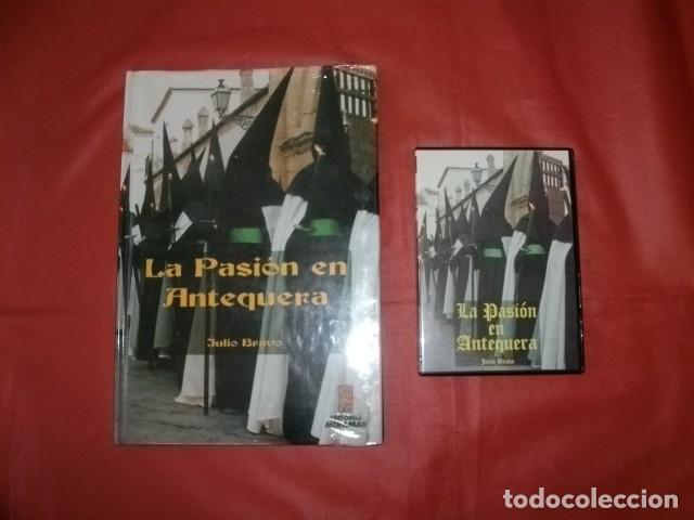 Libros de segunda mano: LA PASI&Oacute;N EN ANTEQUERA (SEMANA SANTA) - JULIO BRAVO P&Eacute;REZ + DVD JOS&Eacute; ALFONSO GIL
