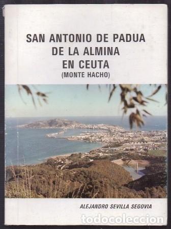 Libros de segunda mano: SAN ANTONIO DE PADUA DE LA ALMINA EN CEUTA (MONTE HACHO) - SEVILLA SEGOVIA, ALEJANDRO - A-CEyME-112