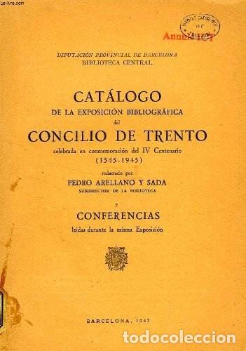 Libros de segunda mano: CAT&Aacute;LOGO DE LA EXPOSICI&Oacute;N BIBLIOGR&Aacute;FICA DEL CONCILIO DE TRENTO - Pedro- Arellano y Sada (Autor)