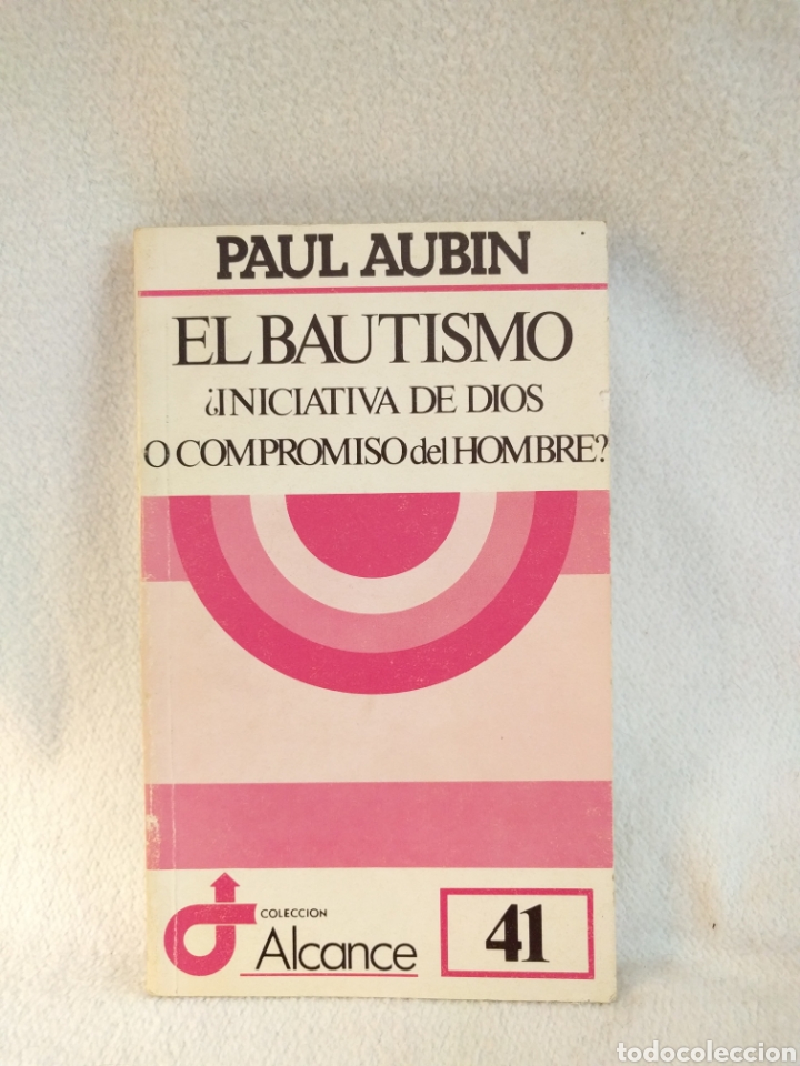 Gebrauchte B&uuml;cher: El Bautismo. &iquest; Iniciativa de Dios o compromiso de Hombre?. Paul Aubin. Alcance