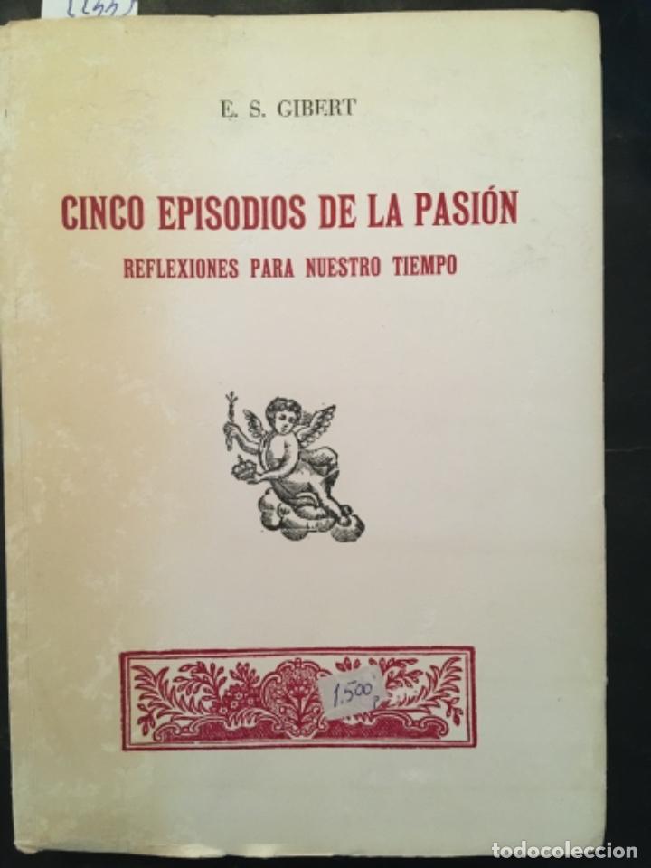 Libros de segunda mano: CINCO EPISODIOS DE LA PASION, REFLEXIONES PARA NUESTRO TIEMPO, E S GIBERT