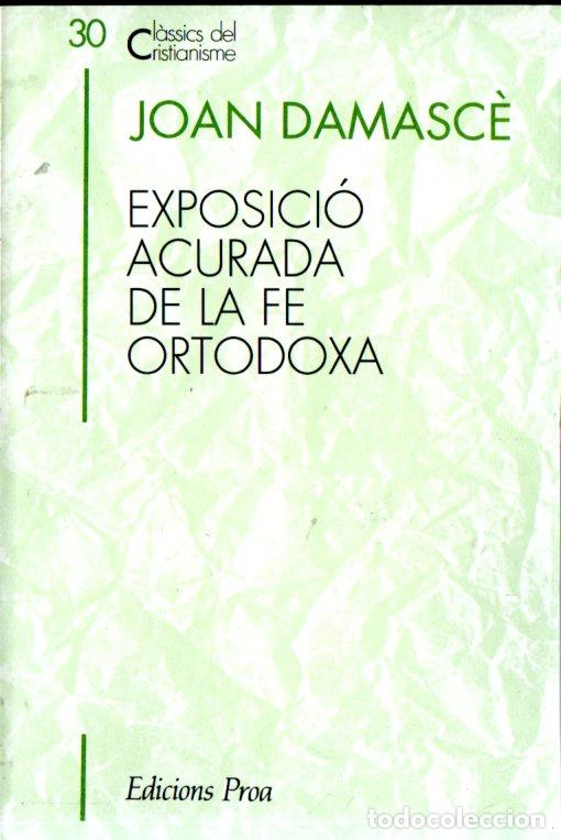 Libros de segunda mano: CL&Agrave;SSICS DEL CRISTIANISME N&ordm; 30 - JOAN DAMASC&Eacute; : EXPOSICI&Oacute; DE LA FE ORTODOXA (PROA 1992) CATAL&Agrave;