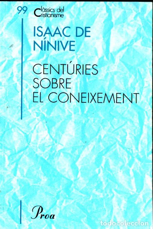 Libros de segunda mano: CL&Agrave;SSICS DEL CRISTIANISME N&ordm; 99 - ISAAC DE N&Iacute;NIVE :CENT&Uacute;RIES SOBRE EL CONEIXEMENT (PROA 2005) CATAL&Agrave;