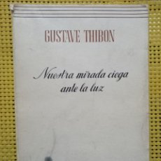 Libros de segunda mano: GUSTAVE THIBON - NUESTRA MIRADA CIEGA ANTE LA LUZ - PATMOS, LIBROS DE ESPIRITUALIDAD 1973