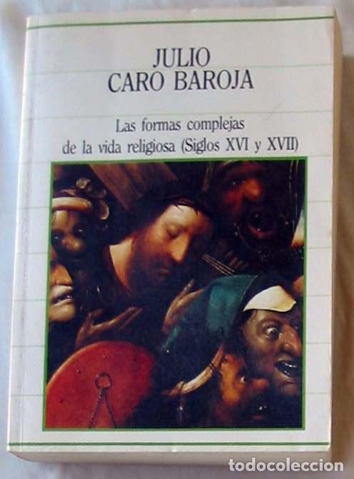 Libros de segunda mano: LAS FORMAS COMPLEJAS DE LA VIDA RELIGIOSA (S. XVI - XVII) - JULIO CARO BAROJA -SARPE 1985 VER INDICE