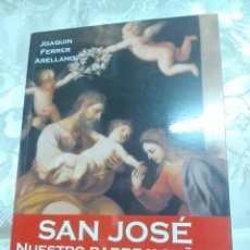 Libros de segunda mano: SAN JOSÉ, NUESTRO PADRE Y SEÑOR. J. FERRER. ARCA DE LA ALIANZA. 2007.. Lote 290245348