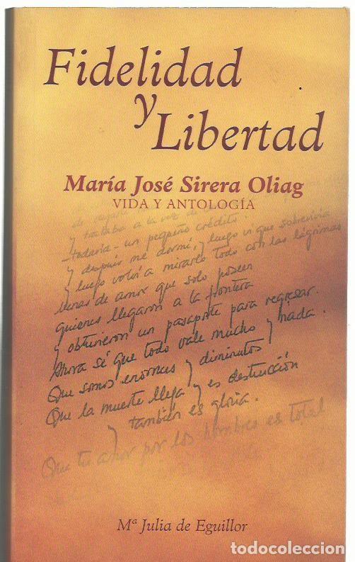 Libros de segunda mano: Fidelidad y Libertad. Mar&iacute;a Jos&eacute; Sirera Oliag (Vida y Antolog&iacute;a), de M&ordf; Julia de EGUILLOR (La Zaida)