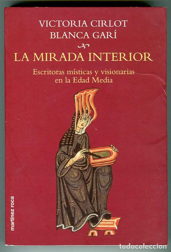 Libros de segunda mano: LA MIRADA INTERIOR ESCRITORAS MISTICAS Y VISIONARIAS EN LA EDAD MEDIA - VICTORIA CIRLOT/BLANCA GARI
