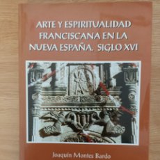 Libros de segunda mano: ARTE Y ESPIRITUALIDAD FRANCISCANA EN LA NUEVA ESPAÑA. SIGLO XVI. JOAQUÍN MONTES BARDO.. Lote 296610583