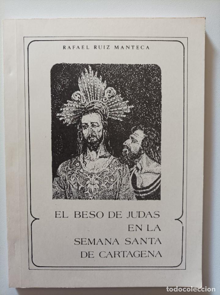Libros de segunda mano: EL BESO DE JUDAS EN LA SEMANA SANTA DE CARTAGENA. Cincuentenario de la Agrupaci&oacute;n del &Oacute;sculo. 1989