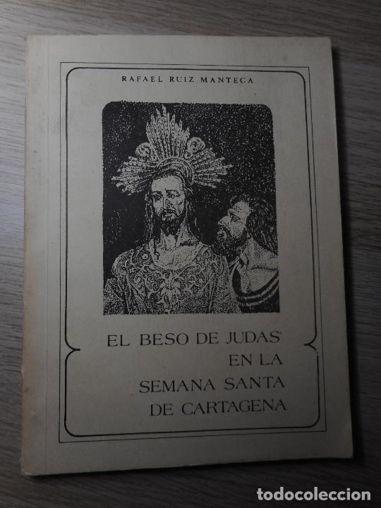 Libros de segunda mano: RAFAEL RUIZ MANTECA.EL BESO DE JUDAS EN LA SEMANA SANTA DE CARTAGENA. 1989