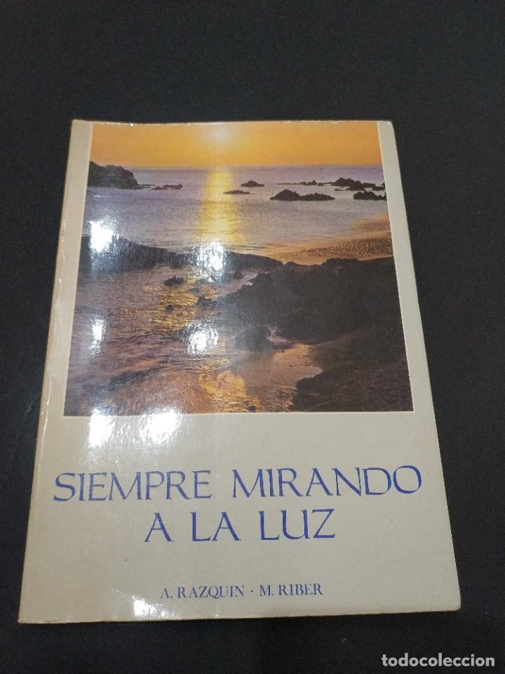 Libros de segunda mano: SIEMPRE MIRANDO A LA LUZ.- A RAZQUIN Y M RIBER