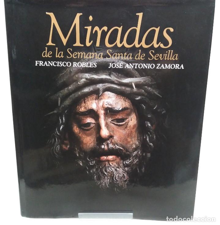 Libros de segunda mano: Libro Miradas de la Semana Santa de Sevilla. Francisco Robles y Jos&eacute; Antonio Zamora