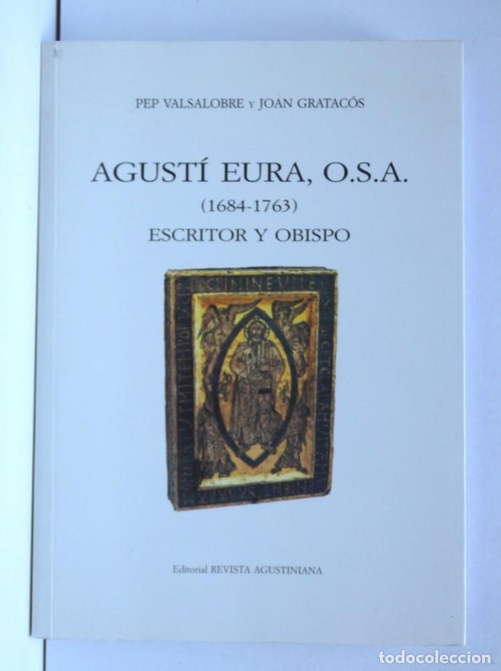 Libros de segunda mano: Pep VALSALOBRE y Joan GRATAC&Oacute;S, Agust&iacute; Eura, O.S.A (1684-1763) Escritor y Obispo