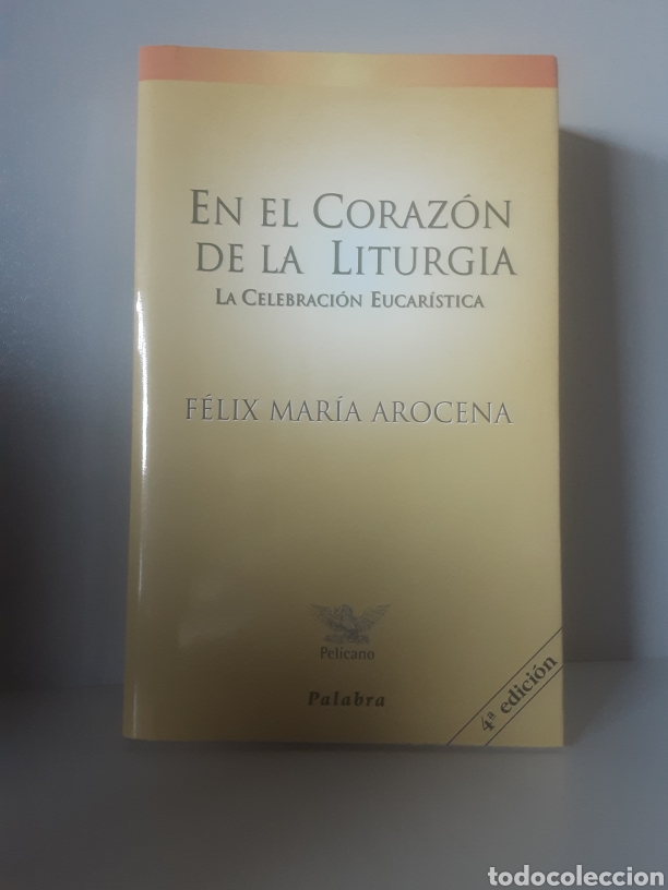 Libros de segunda mano: En el coraz&oacute;n de la liturgia. La Celebraci&oacute;n Eucar&iacute;stica -F&eacute;lix Mar&iacute;a Arocena-